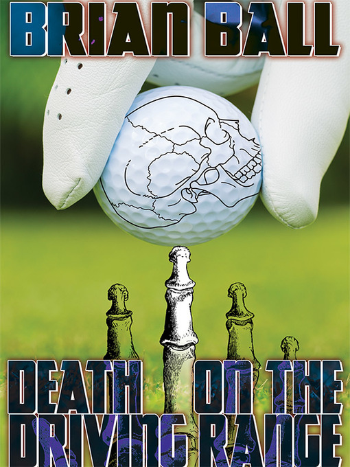 Title details for Death on the Driving Range by Brian Ball - Available